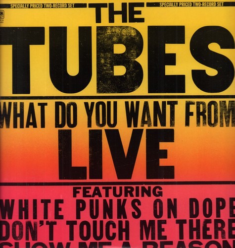 Tubes what you want from - what, do