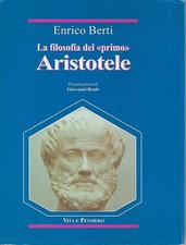 Berti Enrico LA FILOSOFIA DEL PRIMO ARISTOTELE Vita e Pensiero 1997 Seconda ed.
