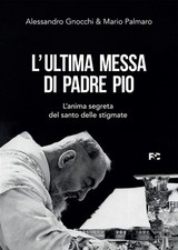 L'ultima messa di Padre Pio. L'anima segreta del santo delle stigmate - Gn...