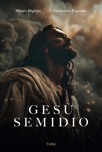 Gesù semidio biglino - biglino, mauro