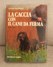 Antonio Santarelli - LA CACCIA CON IL CANE DA FERMA - Editoriale Olimpia 1979