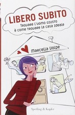 Libero Subito. Trovare L'uomo Giusto è Come Trovare La Casa Ideale - Marcella Vo