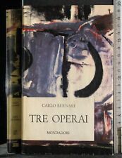 TRE OPERAI. CARLO BERNARI. MONDADORI. 1ED.