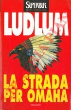Narrativa - LUDLUM - La strada per Omaha.