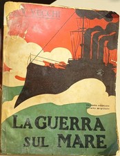 LA GUERRA SUL MARE- A. V. VECCHI (JACK LA BOLINA)-BEMPORAD&F.-2° ED. 8° MIGLIAIO