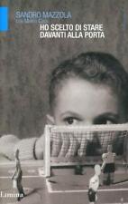 SANDRO MAZZOLA - HO SCELTO DI STARE DAVANTI ALLA PORTA - LIMINA 1 Ed. 2012