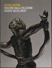 Arturo Martini. Sculture