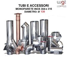 Ø 130 Tubi e Accessori MONOPARETE INOX 304 o 316 a scelta X CANNA FUMARIA - CE 