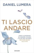 LIBRO TI LASCIO ANDARE - COME ALLEGGERIRSI DAI PENSIERI - DANIEL LUMERA