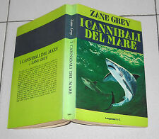 Zane Grey I CANNIBALI DEL MARE Longanesi & C. 1 ed 1976 Avventure Squali