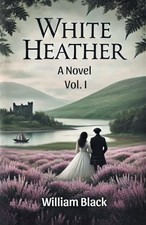 White Heather A Novel Vol. I -