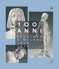 100 anni. Scultura a Milano