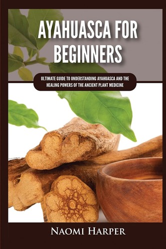 Ayahuasca for beginners - ayahuasca,