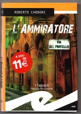 L'AMMIRATORE - Roberto Carboni - Prima Edizione Fratelli Frilli 2015