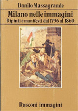 Massagrande,Danilo. - Milano nelle immagini. Dipinti e manifesti dal 1796 al 186