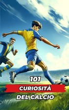 101 CURIOSITÀ CALCIO Libro Di