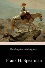 The Daughter of a Magnate by Frank H. Spearman (English) Paperback Book