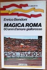 Libro “Magica Roma 60 anni d'amore giallorosso” - Enrico Bendoni (Lucarini) 1986
