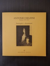 ANTONIO DELFINI Immagini e documenti - LIBRI SCHEIWILLER MILANO 1983
