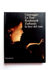 Caravaggio  La Tour-Rembrandt-Zurbaran  la luce del vero Silvana Editoriale 2000