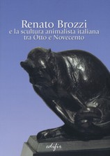 Renato Brozzi e la scultura animalista italiana tra Otto e Novece