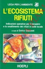 (GUAZZONI Enrico) -  L'ecosistema rifiuti. Indicazioni operative per il recuper