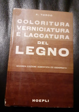 Coloritura Verniciatura e Laccatura del Legno - Antonio Turco - Hoepli - 1969