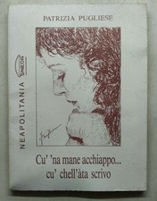 Patrizia Pugliese - Cu na mane acchiappo cu chell'ata scrivo Ed. Sneda 1990