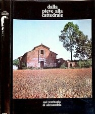 *Dalla pieve alla cattedrale. nel territorio di Alessandria. Geo Pistarino,