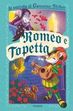 ROMEO E TOPETTA. LE PARODIE DI GERONIMO STILTON  - STILTON GERONIMO - Piemme
