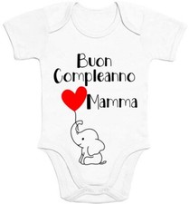 Body Pagliaccetto Neonato Buon compleanno mamma tanti auguri made in Italy