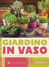 Giardino in vaso sul balcone e terrazzo [Paperback] Ferioli, Eliana and Pozzi, G