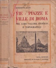 Vie - piazze - ville di Roma. Nel loro valore storico e topografico. Benedetto B