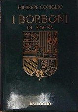 Giuseppe coniglio I BORBONI DI SPAGNA dall'oglio