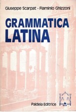 GRAMMATICA LATINA 3'ED. G.SCARPAT F.GHIZZONI 1986 PAIDEIA