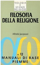 FILOSOFIA DELLA RELIGIONE - ALFREDO JACOPOZZI - PIEMME - 1a EDIZIONE 1992