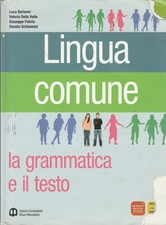 LINGUA COMUNE La grammatica e il testo 2011 Bruno Mondadori ed. scolastiche