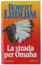 LA STRADA PER OMAHA. Romanzo. - Ludlum Robert. - Rizzoli, Scala, - 1992