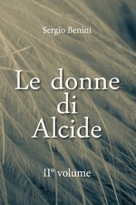 Le donne di Alcide. II° volume	 di Sergio Benini,  2020,  Youcanprint