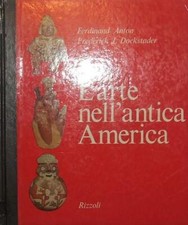 L'ARTE NEL MONDO L'ARTE DELL'ANTICA AMERICA F.Anton Rizzoli 1967
