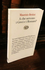 Maurizio Bettini -  A che servono i Greci e i Romani? Einaudi