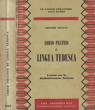 Corso pratico di lingua tedesca. Lezioni per la Rai - ARTURO PELLIS 1963