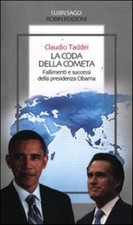 La coda della cometa. Fallimenti e successi della presidenza Obama - Tadde...