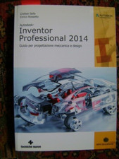 autodesk Inventor Professional 2014 C. Sella, E. Rossetto Tecniche Nuove 2014