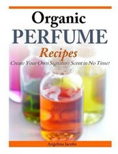 Organic perfume recipes - perfume,
