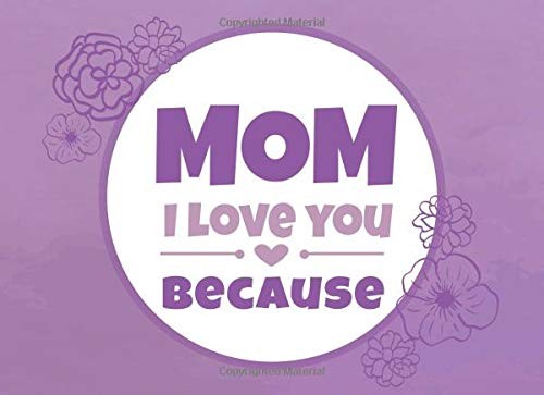 Mom love you because - you,