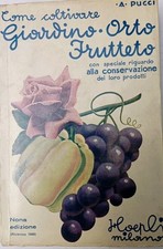 A.Pucci Come coltivare Giardino Orto Frutteto ed,Hoepli