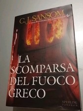 2006: C.J.SANSOM - LA SCOMPARSA DEL FUOCO GRECO - SPERLING & KUPFER