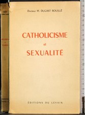 CATHOLICISME ET SEXUALITÉ. DUGAST ROUILLE. DU LEVAIN.
