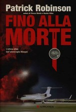 Fino alla morte - Patrick Robinson (Longanesi) [2009]